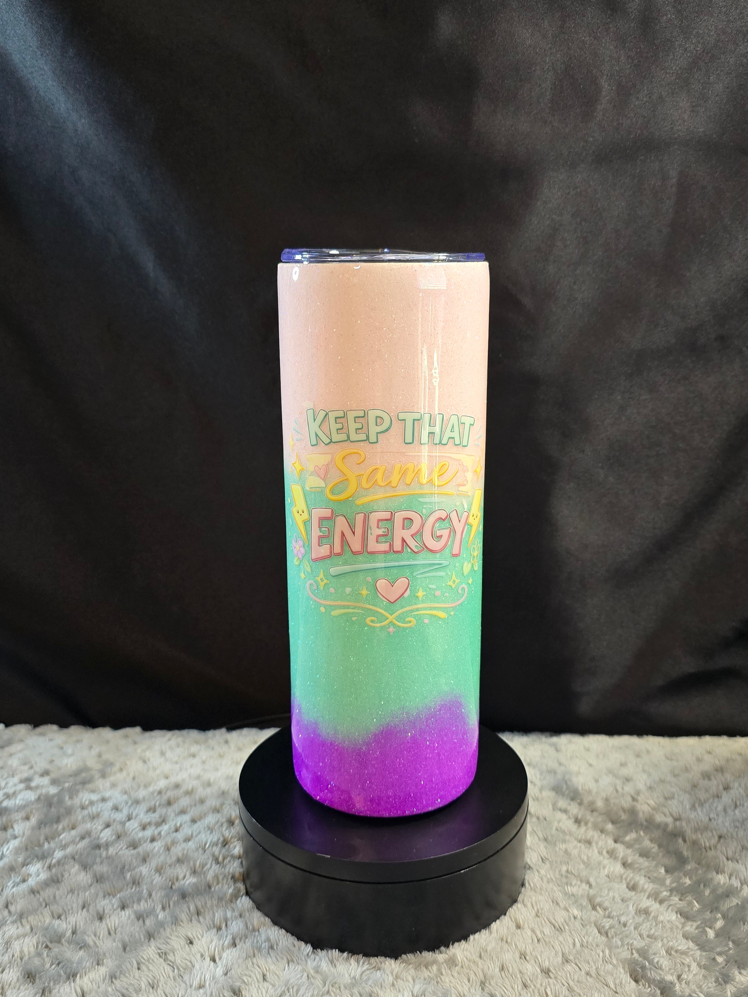 Keep That Same Energy Tumbler